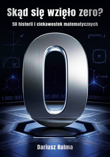 Skąd się wzięło zero. 50 historii i ciekawostek matematycznych