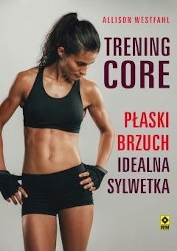 Trening CORE. Płaski brzuch, idealna sylwetka.