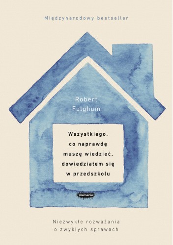Wszystkiego, co naprawdę muszę wiedzieć, dowiedziałem się w przedszkolu