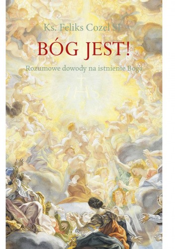 Bóg jest! Rozumowe dowody na istnienie Boga