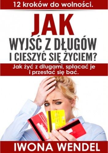 Jak wyjść z długów i cieszyć się życiem. 12 kroków do wolności