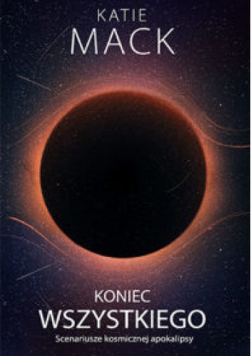 Koniec wszystkiego. Scenariusze kosmicznej apokalipsy