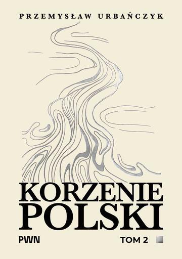 Korzenie Polski. Tom 2