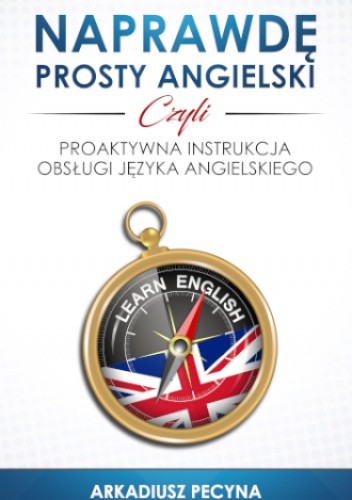 Naprawdę prosty angielski, czyli proaktywna instrukcja obsługi języka angielskiego