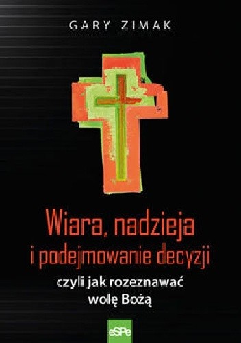 Wiara, nadzieja i podejmowanie decyzji, czyli jak rozpoznać wolę Bożą