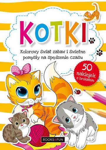 Kotki kolorowy świat zabaw i świetne pomysły na spędzenie czasu