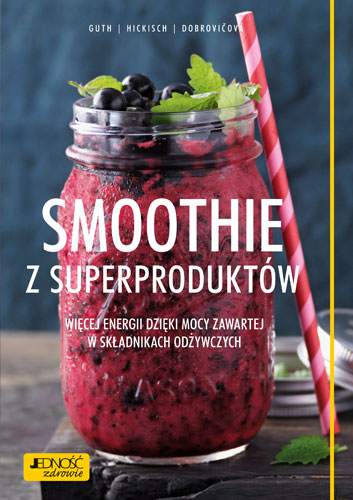 Smoothie z superproduktów więcej energii dzięki mocy zawartej w składnikach odżywczych