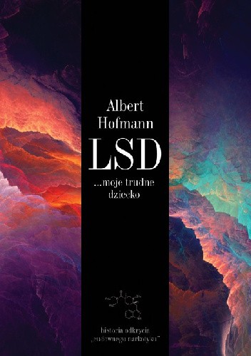 LSD... moje trudne dziecko. Historia odkrycia "cudownego narkotyku"