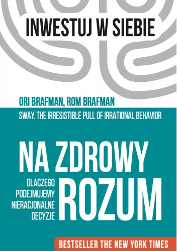 Na zdrowy rozum. Dlaczego podejmujemy nieracjonalne decyzje