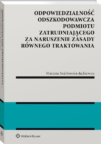 Odpowiedzialność odszkodowawcza podmiotu zatrudniającego za naruszenie zasady równego traktowania