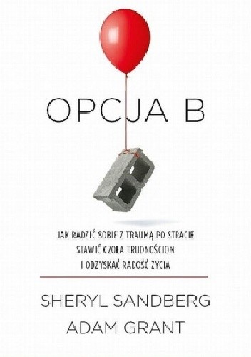 Opcja B. Jak radzić sobie z traumą po stracie, stawić czoła trudnościom i odzyskać radość życia