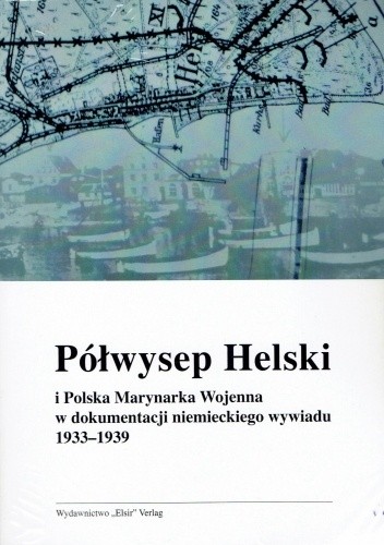 Półwysep Helski i Polska Marynarka Wojenna w dokumentacji niemieckiego wywiadu 1933-1939