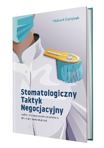 Stomatologiczny Taktyk Negocjacyjny czyli techniki negocjacyjne w prowadzeniu działalności stomatologicznej