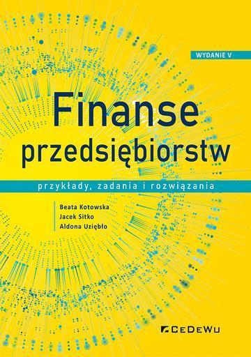 Finanse przedsiębiorstw. Przykłady, zadania i rozwiązania wyd. 5