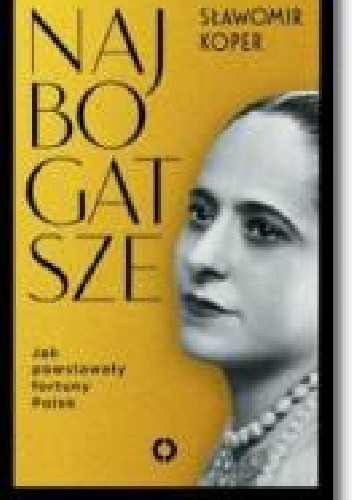 Najbogatsze. Jak powstawały fortuny Polek