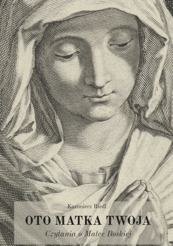 Oto Matka Twoja. Czytania o Matce Boskiej