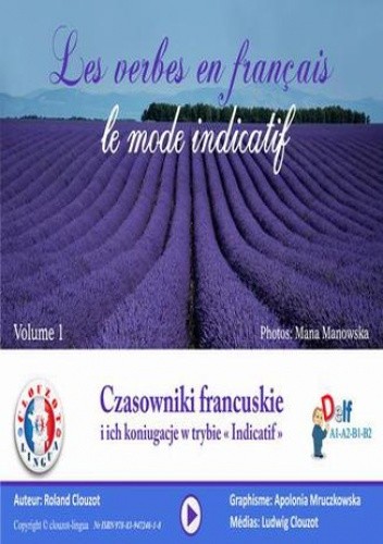 Czasowniki francuskie i ich koniugacje w trybie " Indicatif"