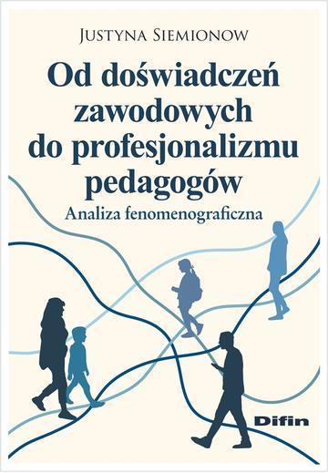 Od doświadczeń zawodowych do profesjonalizmu pedagogów. Analiza fenomenograficzna