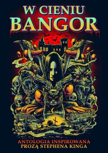 W cieniu Bangor. Antologia inspirowana prozą Stephena Kinga