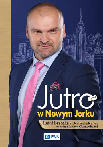 Jutro w nowym jorku rafał brzoska o sobie i swoim biznesie