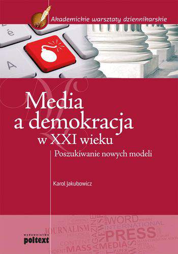 Media a demokracja w XXI wieku poszukiwanie nowych modeli