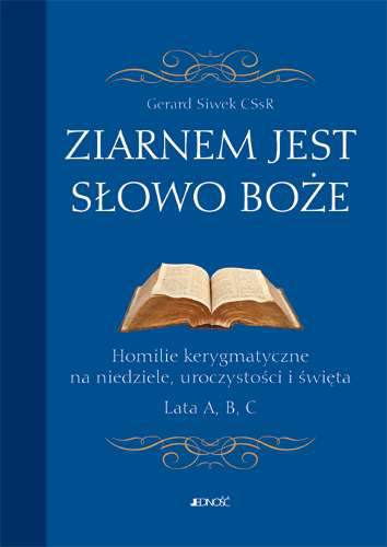 Ziarnem jest słowo Boże homilie kerygmatyczne na niedziele uroczystości i święta lata a b c