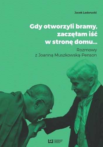 Gdy otworzyli bramy, zaczęłam iść w stronę domu... Rozmowy z Joanną Muszkowską-Penson