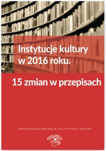 Instytucje kultury w 2016 roku. 15 zmian w przepisach