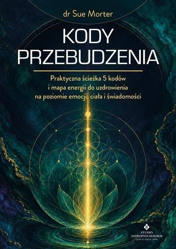 Okładka: Kody przebudzenia. Praktyczna ścieżka 5 kodów i mapa energii do uzdrowienia na poziomie emocji, ciała i świadomości