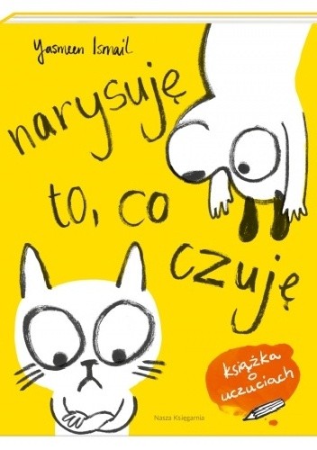 Narysuję to, co czuję! Moja pierwsza książka o uczuciach