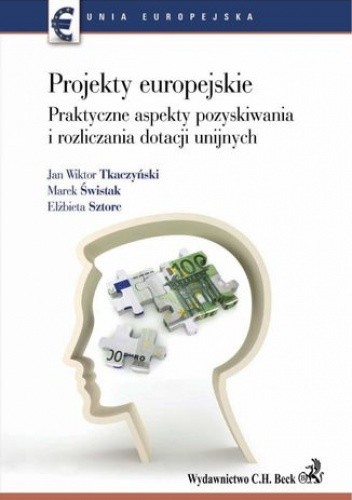 Projekty europejskie. Praktyczne aspekty pozyskiwania i rozliczania dotacji unijnych