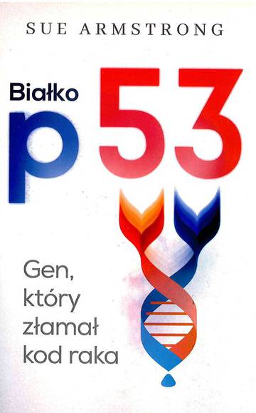 Białko p53 gen który złamał kod raka