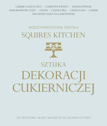 Sztuka dekoracji cukierniczej międzynarodowa szkoła squires kitchen