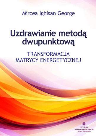 Uzdrawianie metodą dwupunktową transformacja matrycy energetycznej