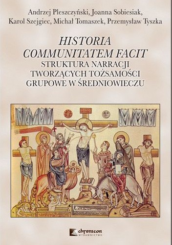 Historia communitatem facit. Struktura narracji tworzących tożsamości grupowe w średniowieczu