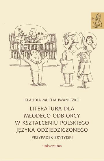 Literatura dla młodego odbiorcy w kształceniu polskiego języka odziedziczonego. Przypadek brytyjski