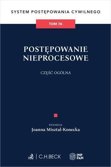 Postępowanie nieprocesowe. Część ogólna. System Postępowania Cywilnego. Tom 7A