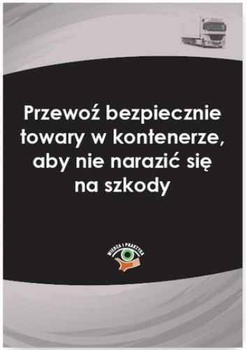 Przewoź bezpiecznie towary w kontenerze, aby nie narazić się na szkody