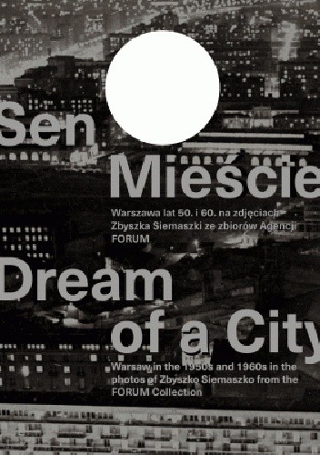 Sen o mieście. Warszawa lat 50. i 60. na zdjęciach Zbyszka Siemaszki ze zbiorów Agencji FORUM