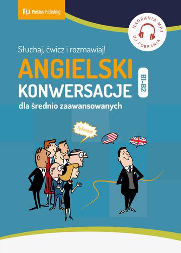 Angielski. Konwersacje dla średnio zaawansowanych. Poziom B1-B2