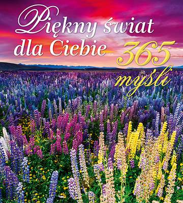 Piękny świat dla ciebie 365 myśli