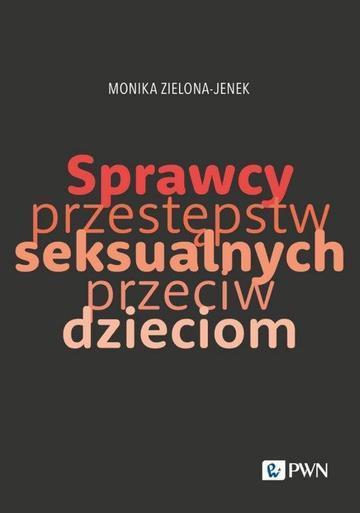 Sprawcy przestępstw seksualnych przeciw dzieciom. Trudy naukowego poznania