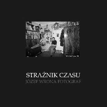 Strażnik Czasu Józef Wrona fotograf