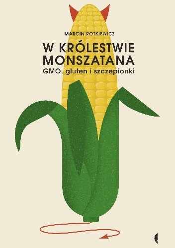 W królestwie monszatana. GMO, gluten i szczepionki
