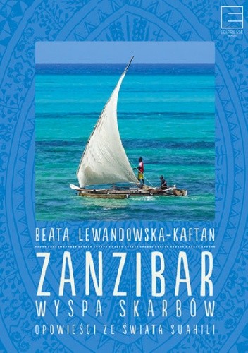 Zanzibar. Wyspa skarbów. Opowieści ze świata suahili