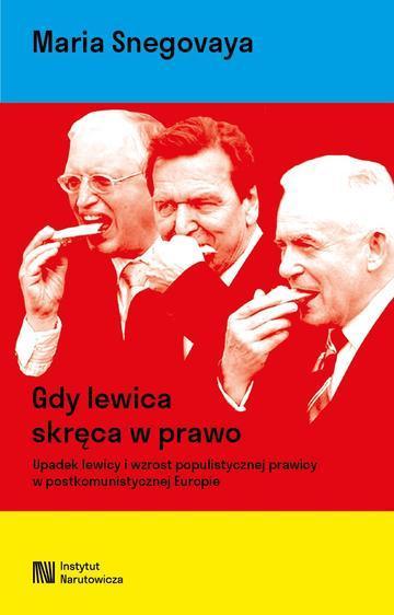 Gdy lewica skręca w prawo. Upadek lewicy i wzrost populistycznej prawicy w postkomunistycznej Europie