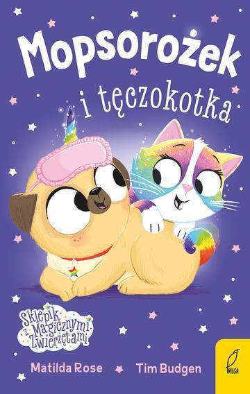 Mopsorożek i tęczokotka. Sklepik z magicznymi zwierzętami