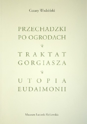 Przechadzki po ogrodach. Traktat Gorgiasza. Utopia Eudaimonii