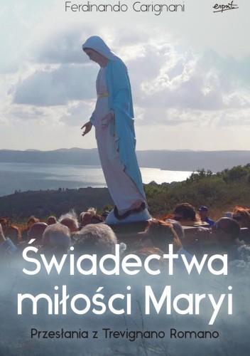 Świadectwa miłości Maryi. Przesłania z Trevignano Romano