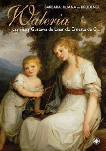 Waleria, czyli listy Gustawa de Linar do Ernesta de G...